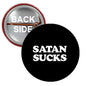 2.25-inch round pinback button, black with white "SATAN SUCKS" text