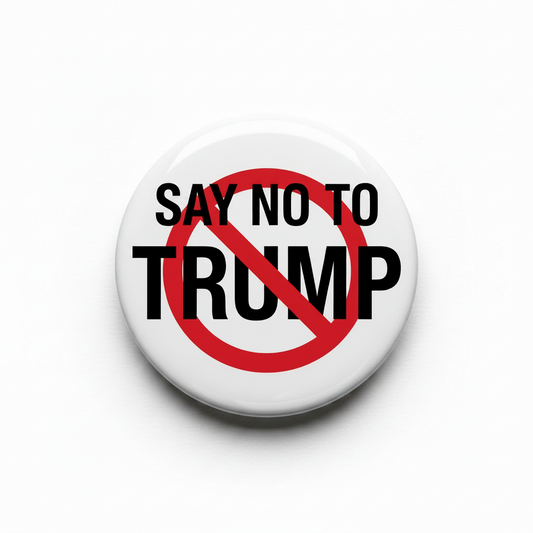 Button badge with 'Say No to Trump' text on a white background