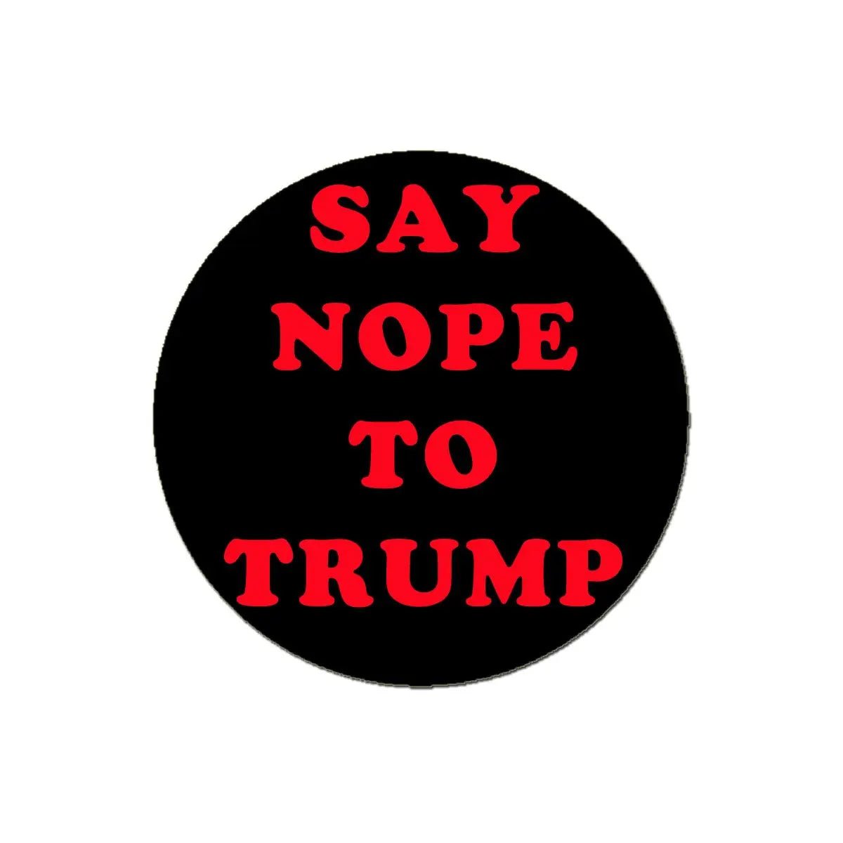 Say NOPE to TRUMP Pinback 1.25-inch - My Pinbacks