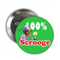 Round silver pinback brooch with Scrooge graphic and 100% Scrooge text