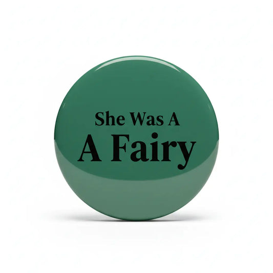 She Was A Fairy Pinback 2.25-inch