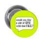 Lime green pinback button, 1.25-inch, reads "would you like a side of EPIC FAIL?"