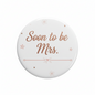 Soon to be Mrs pinback button, 2.25-inch, white with floral accents and “Soon to be Mrs.”