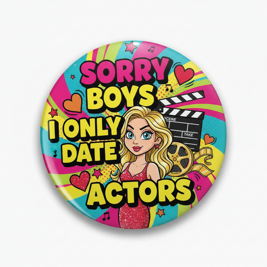 Sorry Boys I Only Date Actors Pinback 2.25-inch