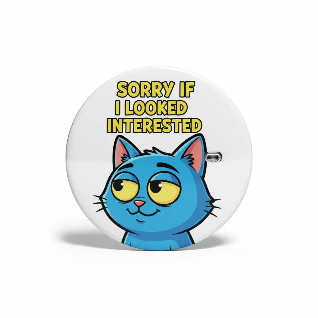 2.25-inch pinback button with blue cat and 'Sorry if I looked interested'