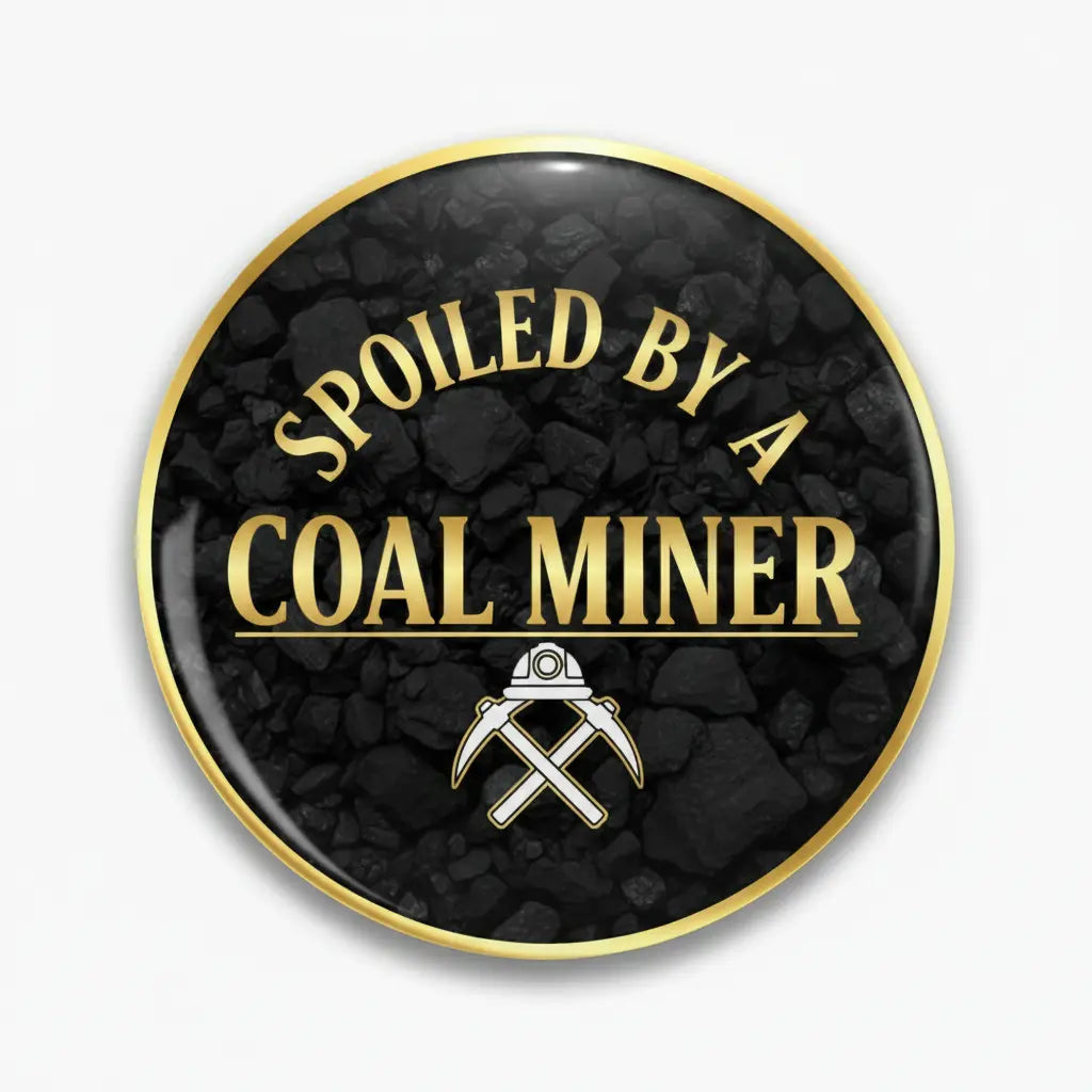 Spoiled by a Coal Miner Pinback 2.25-inch