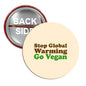 Round pinback button with 'Stop Global Warming Go Vegan' text