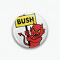 Round devil pinback button with red devil holding pitchfork and yellow BUSH label