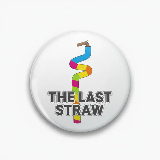 The last straw Pin Button 2.25-inch - mypinbacks.com
