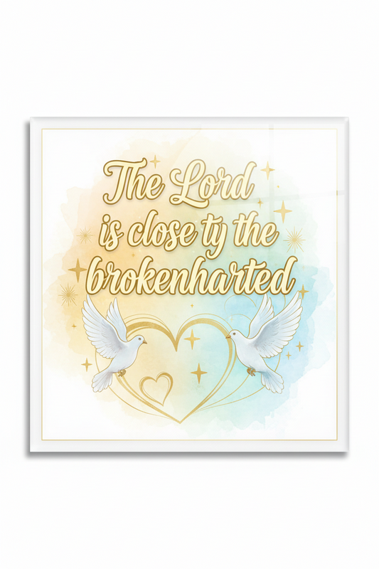 The Lord is close to the brokenhearted Acrylic Fridge Magnetic 3-inch x 4-inch