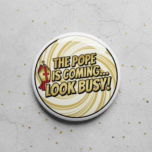 The Pope is coming look busy Pinback 2.25-inch