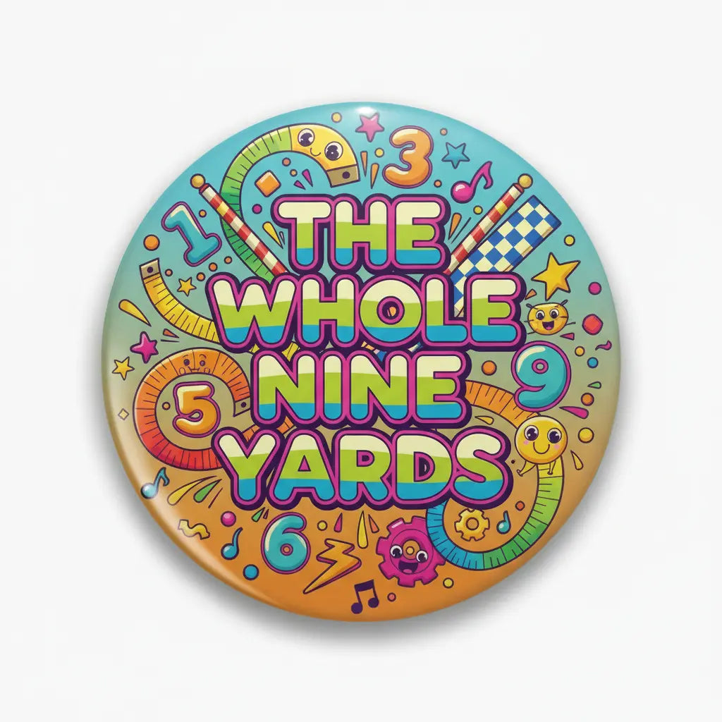 The whole nine yards Cartoon Pin Button 2.25-inch - mypinbacks.com