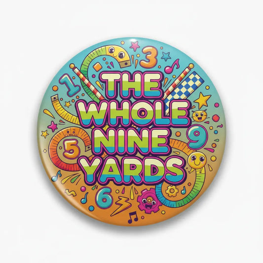 The whole nine yards Cartoon Pinback 2.25-inch - My Pinbacks