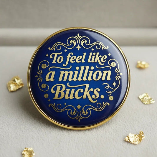 To feel like a million bucks Pin Button 2.25-inch - mypinbacks.com