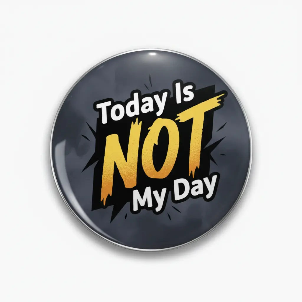 Today IS NOT My Day Pinback 2.25-inch