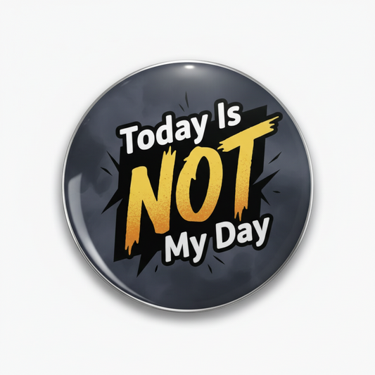 Today IS NOT My Day Pinback 2.25-inch