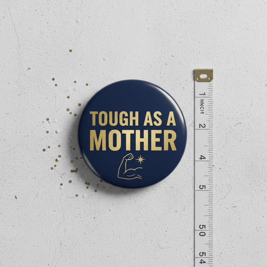 Tough As A Mother Pinback 2.25-inch - My Pinbacks