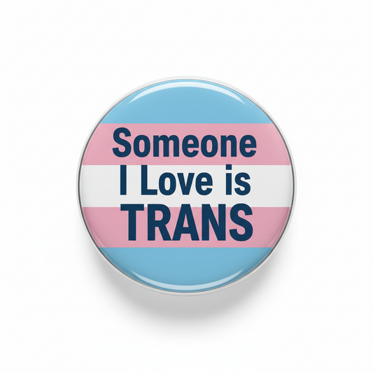 Transgender Flag Someone I Love is TRANS Pinback 2.25-inch