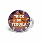 Trick or tequila Halloween Pinback 2.25-inch