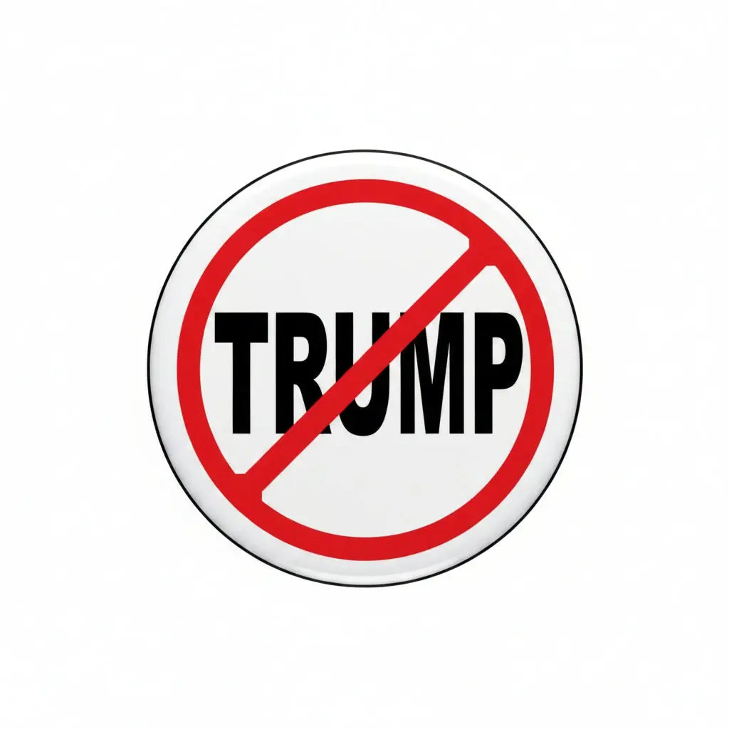 Round anti-Trump pinback button with red prohibition symbol over black TRUMP text