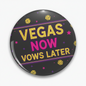 Vegas NOW Vows LATER pinback button, 2.25-inch; black with purple text and dice icons