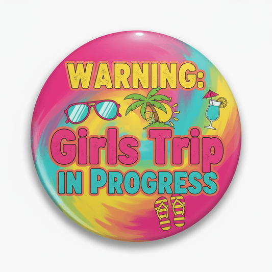 Warning Girls Trip in Progress Summer Vacation Pinback 2.25-inch - My Pinbacks