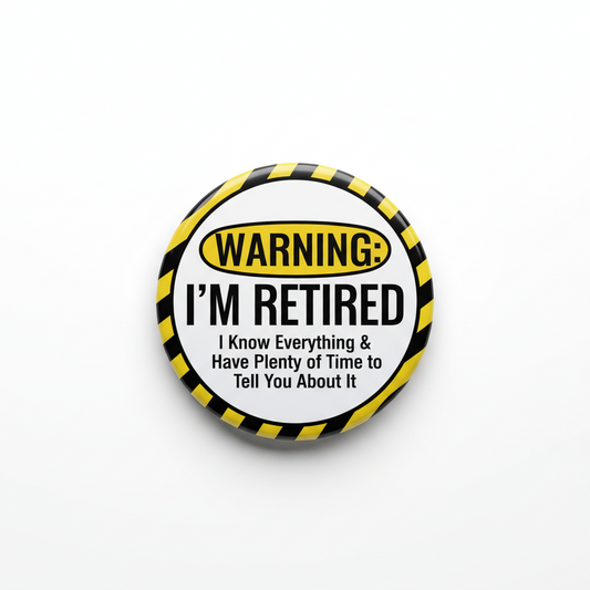 A round pin-back button badge with a black and yellow hazard stripe border, featuring the text 'WARNING: I'M RETIRED' and a smaller humorous quote below, shown on a clean white background.