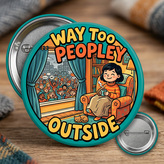 Fun Quote Way Too Peopley Outside Pin Button 2.25-inch