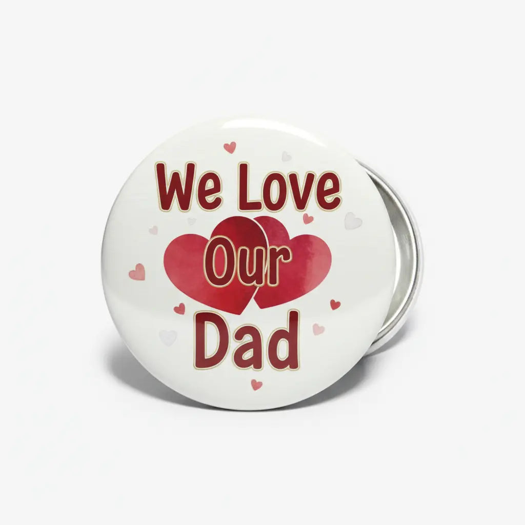 We Love Our Dad Pinback 2.25-inch