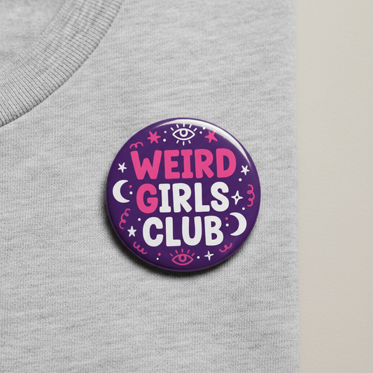 Weird Girls Club Pinback 2.25-inch - My Pinbacks