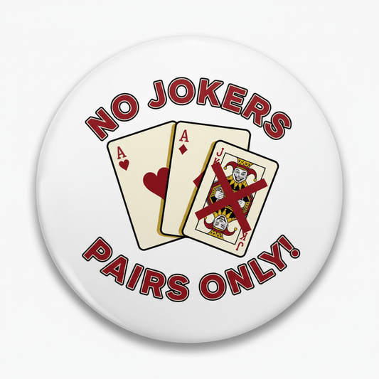 WHAT? NO JOKERS WITH PAIRS? PINBACK Pinback 2.25-inch - My Pinbacks