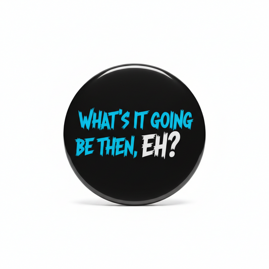 What's it going to be then, eh? Pinback 2.25-inch