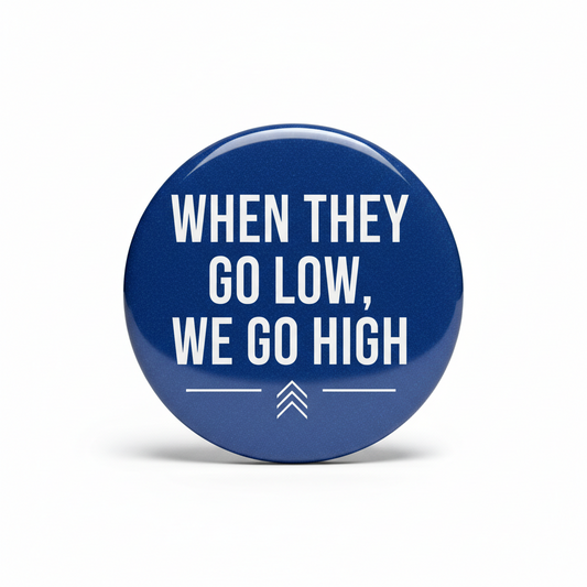 When they go low we go high Pinback 2.25-inch