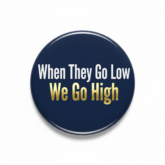 When they go low we go high Pinback 2.25-inch