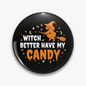 Witch better have my candy Halloween Pinback 2.25-inch