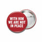 2.25-inch round red pinback button with white 'WITH HIM WE ARE NOT IN PEACE' text