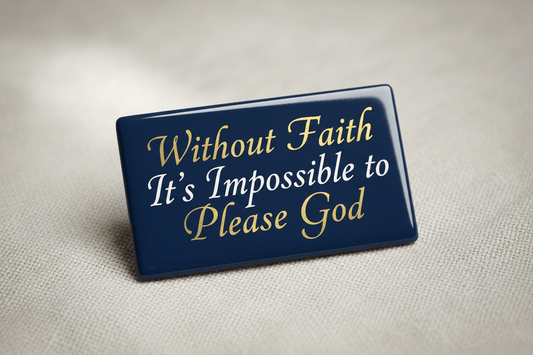 Without faith it’s impossible to please God Acrylic Fridge Magnetic 3-inch x 4-inch - My Pinbacks
