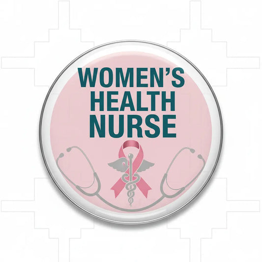 Women’s Health Nurse Pinback 2.25-inch - My Pinbacks