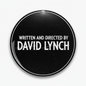 Written and Directed by David Lynch Pinback 2.25-inch