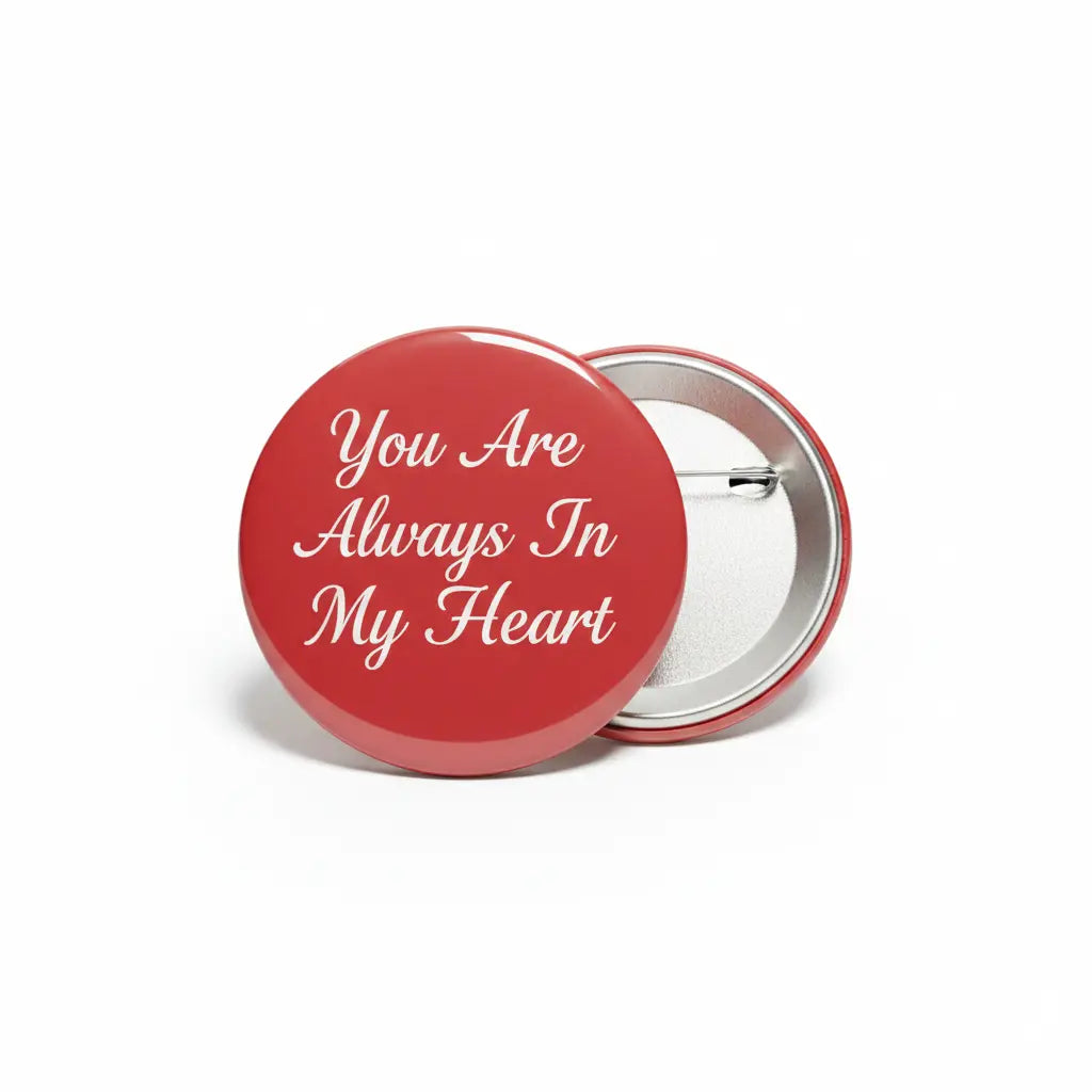 You Are Always In My Heart Pinback 2.25-inch