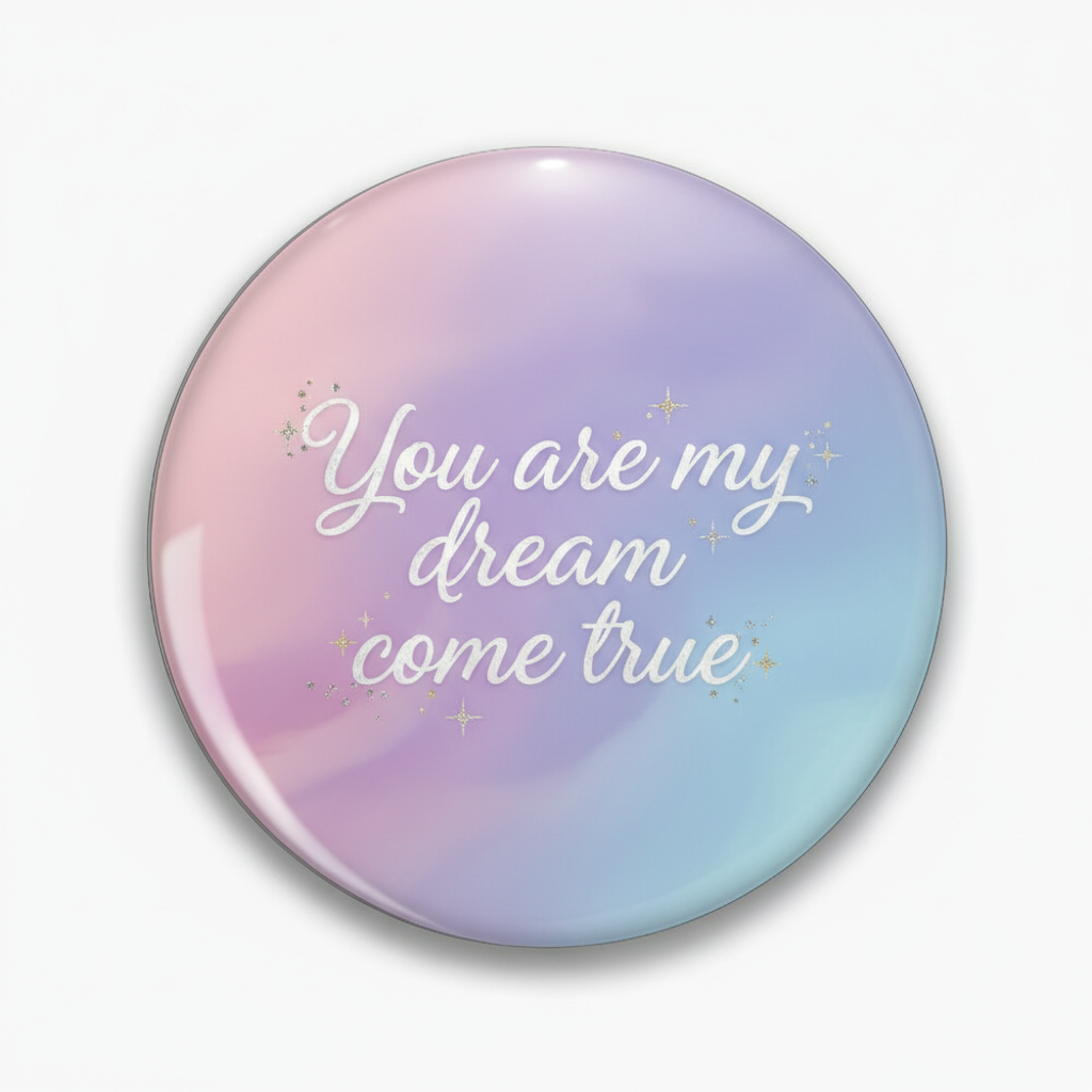 You are my dream come true Pinback 2.25-inch