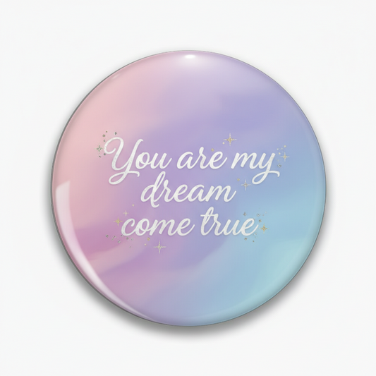 You are my dream come true Pinback 2.25-inch