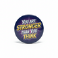 You are Stronger than You Think Pinback 2.25-inch