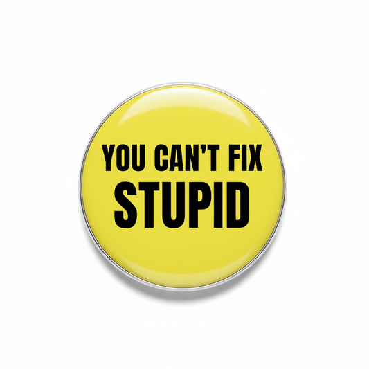 You Can't FIX Stupid Pinback 2.25-inch