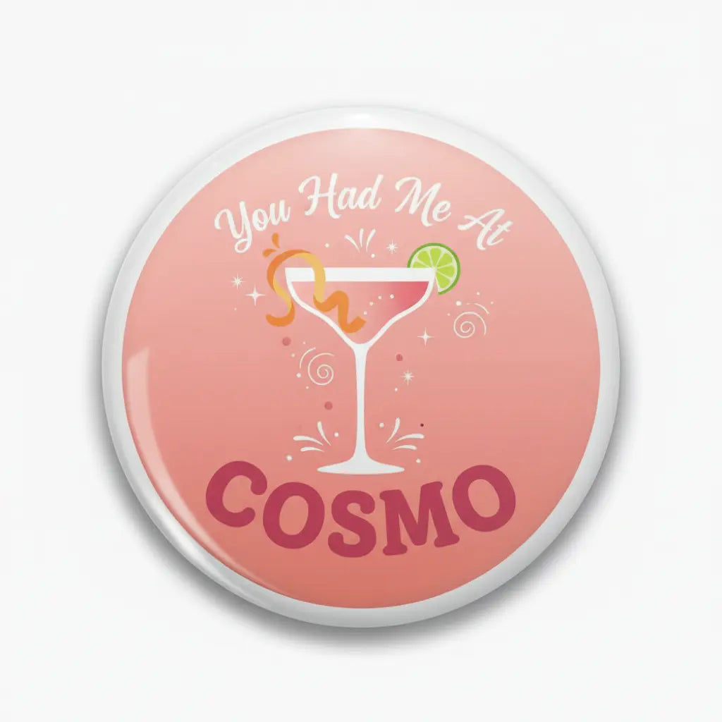 You Had Me At COSMO Pinback 2.25-inch