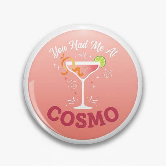 You Had Me At COSMO Pinback 2.25-inch