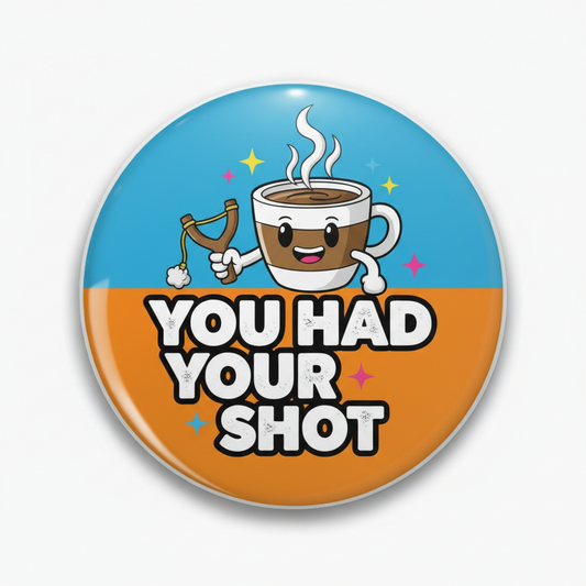 You Had Your Shot Pinback 2.25-inch