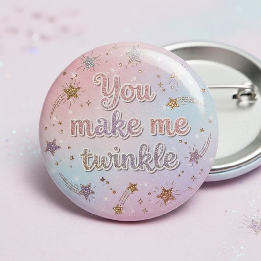 You make me twinkle Pinback 2.25-inch