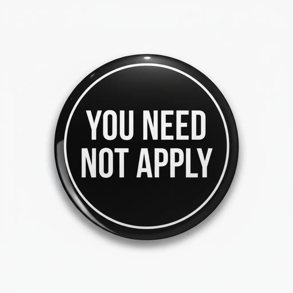 You Need Not Apply Pinback 2.25-inch