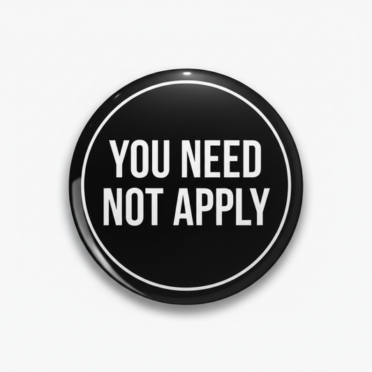 You Need Not Apply Pinback 2.25-inch